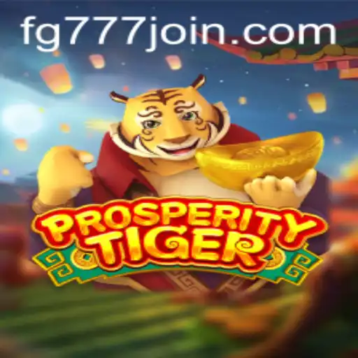 Exploring ProsperityTiger: A Comprehensive Guide to the Game at FG777.COM
